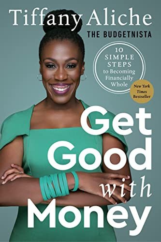 Get Good with Money: Ten Simple Steps to Becoming Financially Whole by Tiffany the Budgetnista Aliche