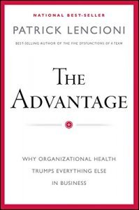 The Advantage: Why Organizational Health Trumps Everything Else in Business by Patrick Lencioni book cover