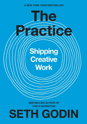 The Practice: Shipping Creative Work by Seth Godin book cover